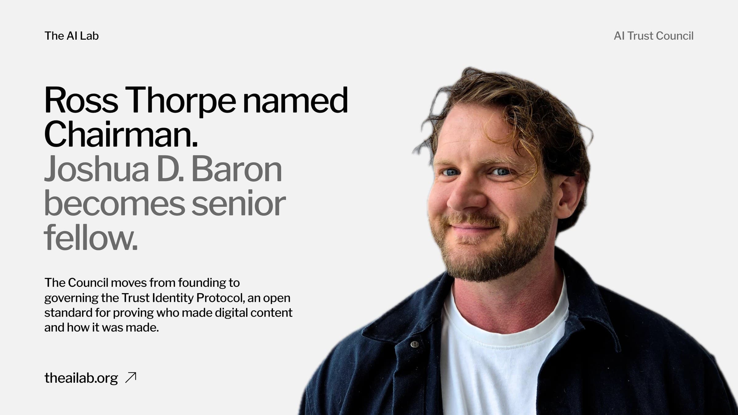 Ross Thorpe named Chairman. Joshua D. Baron becomes senior fellow. The Council moves from founding to governing the Trust Identity Protocol, an open standard for proving who made digital content and how it was made. theailab.org