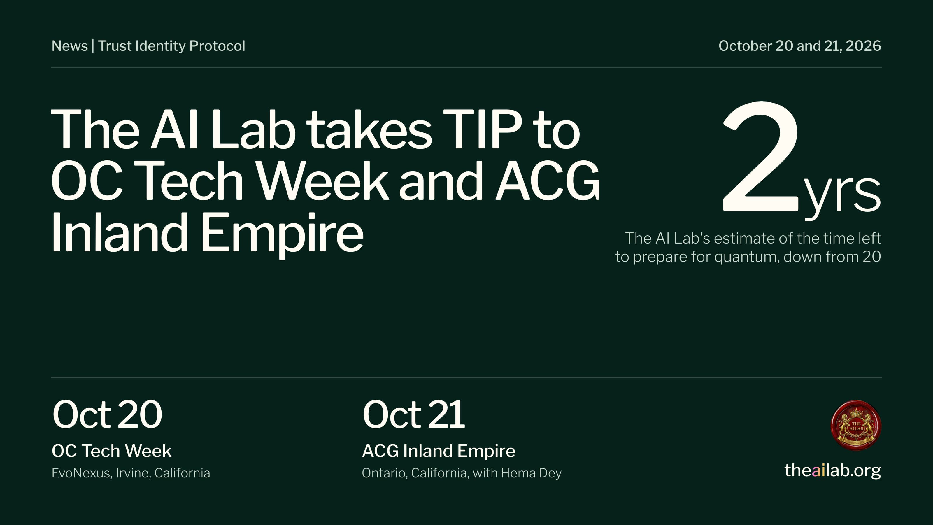The AI Lab takes TIP to OC Tech Week and ACG Inland Empire. Two years to prepare for quantum, down from 20. October 20, OC Tech Week, EvoNexus, Irvine. October 21, ACG Inland Empire, Ontario, with Hema Dey.
